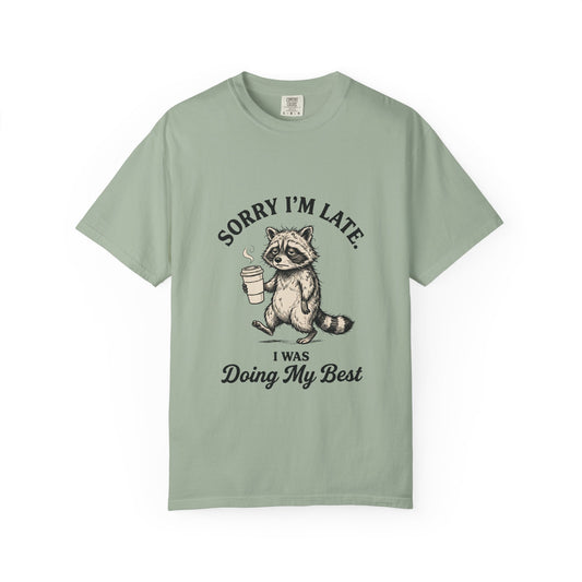 Sorry I'm Late. I Was Doing My Best - Funny Raccoon Comfort Colors T-Shirt | Vintage Retro Light Colored Graphic T-Shirt