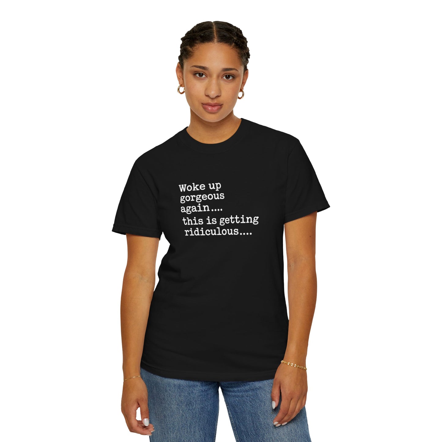 Woke Up Gorgeous Again Funny Sarcastic Comfort Colors Shirt