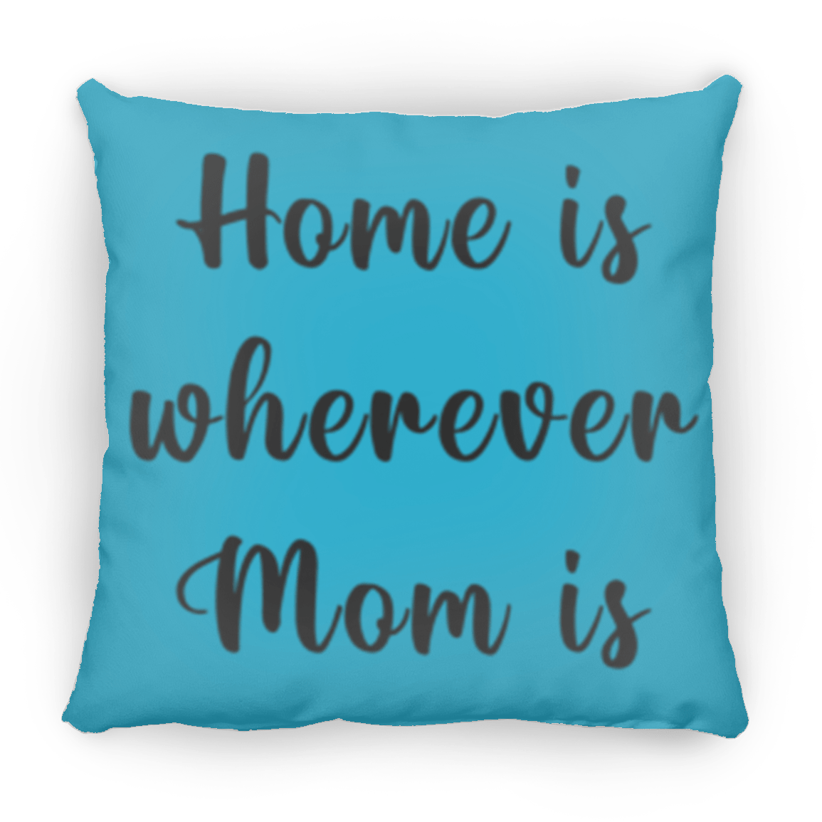 Pillow Gift "Home Is Wherever Mom Is"