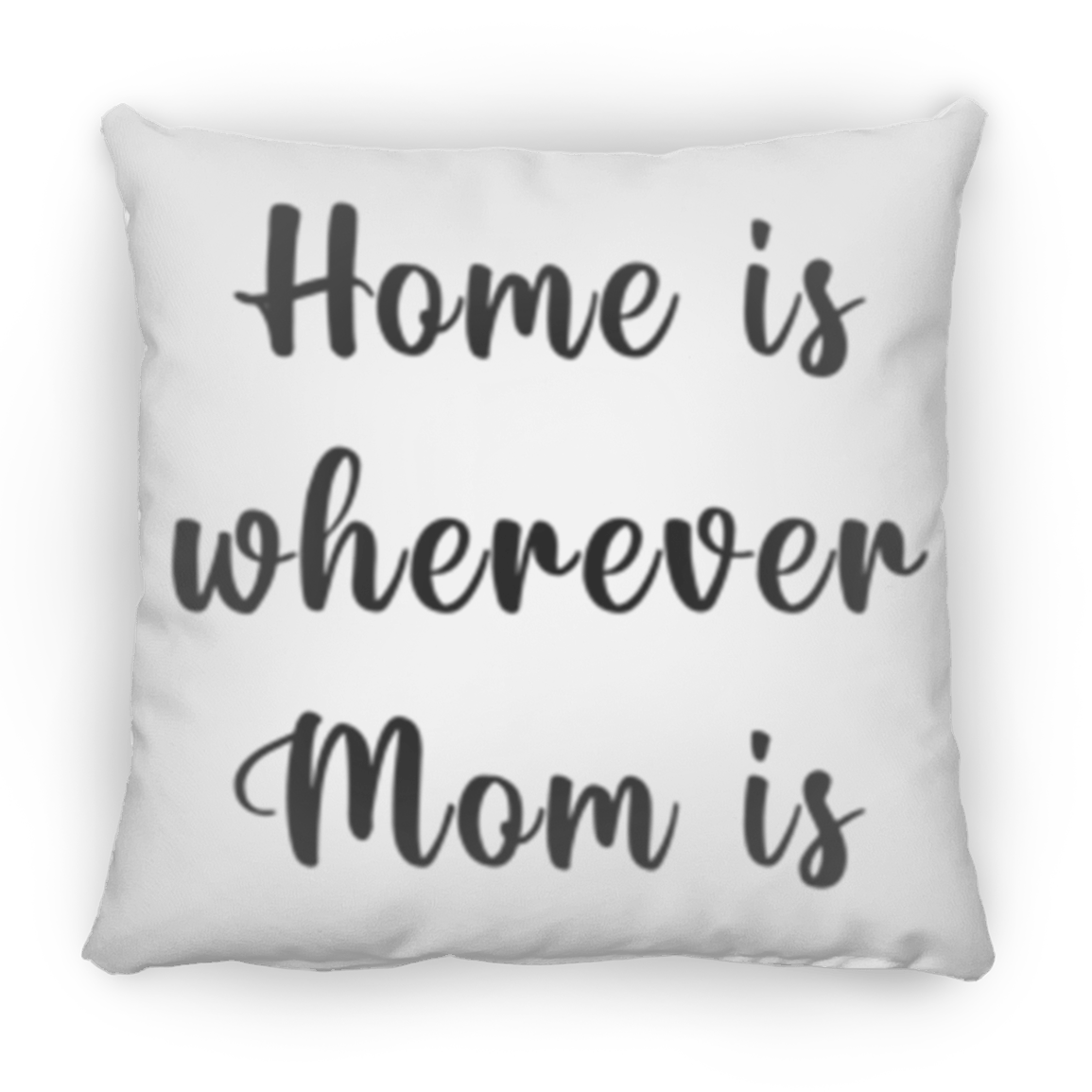 Pillow Gift "Home Is Wherever Mom Is"